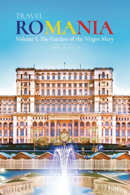 Travel ROMANIA, Vol. I: The Garden of the Virgin Mary
