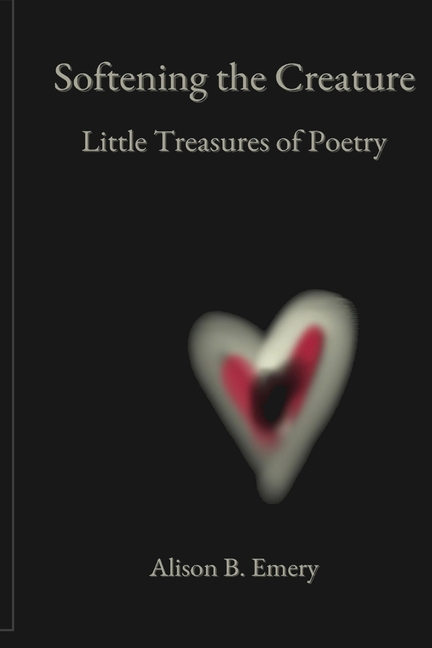 Softening The Creature Little Treasures Of Poetry