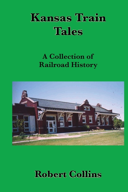 Kansas Train Tales: A Collection Of Railroad History