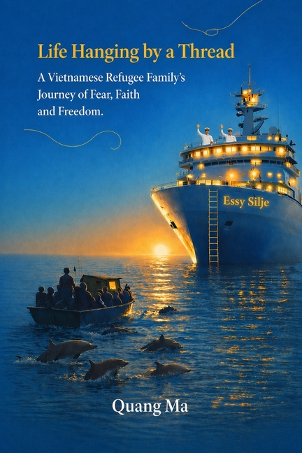 Life Hanging by a Thread: A Vietnamese Refugee Family's Journey of Fear, Faith, and Freedom.