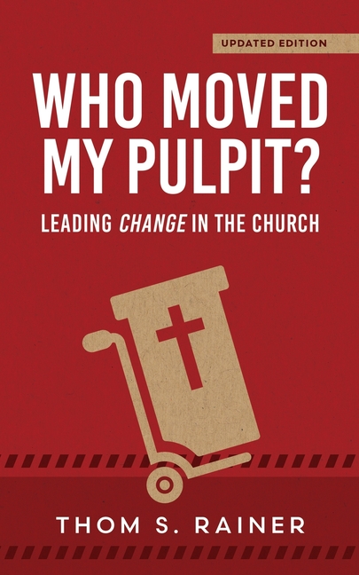 Who Moved My Pulpit? (Updated): Leading Change in the Church