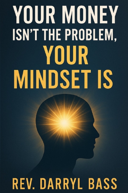 Your Money isn't the Problem, Your Mindset is