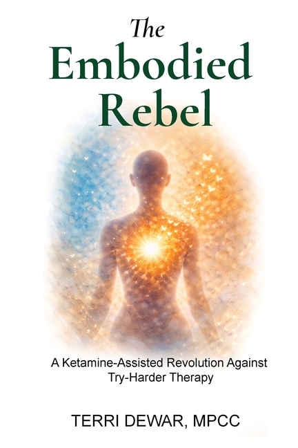 The Embodied Rebel: A Ketamine-Assisted Rebellion Against Try-Harder Therapy