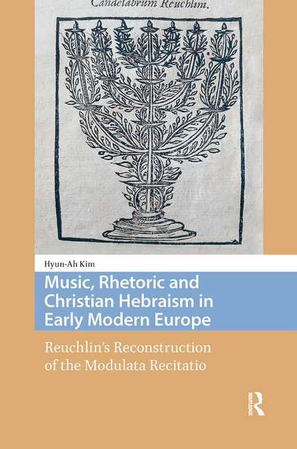 Music, Rhetoric and Christian Hebraism in Early Modern Europe: Reuchlin's Reconstruction of the Modulata Recitatio