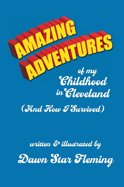 Amazing Adventures of My Childhood in Cleveland: (And How I Survived)