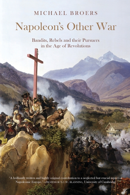 Napoleon's Other War: Bandits, Rebels and Their Pursuers in the Age of Revolutions