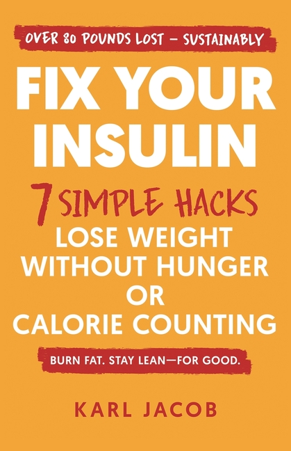 Fix Your Insulin: 7 Simple Hacks to Lose Weight Without Hunger or Calorie Counting