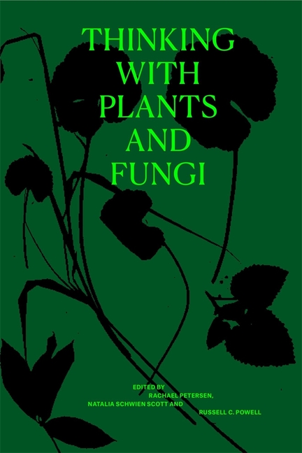 Thinking with Plants and Fungi: Interdisciplinary Explorations of Ecology, Mind, and the More-Than-Human World