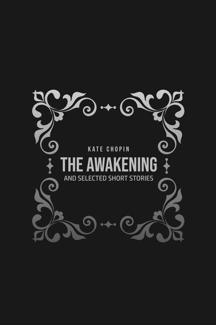 The Awakening: and Selected Short Stories