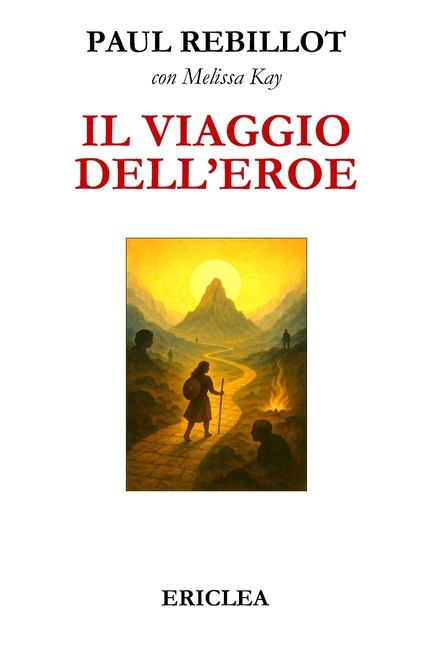Il Viaggio dell'Eroe: Un manuale pratico che guida passo dopo passo alla conquista della Via Eroica nella vita quotidiana