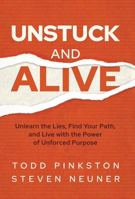 Unstuck and Alive: Unlearn the Lies, Find Your Path, and Live with the Power of Unforced Purpose