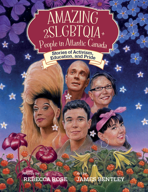 Amazing 2slgbtqia+ People in Atlantic Canada: Stories of Activism, Education, and Pride