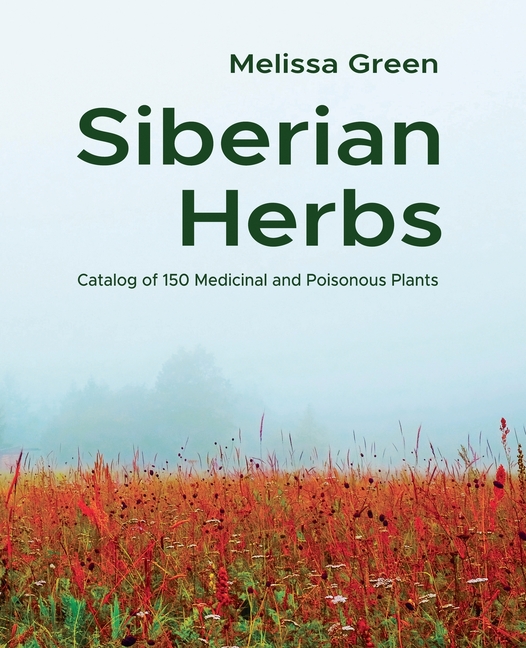 Siberian Herbs: Catalog of 150 Medicinal and Poisonous Plants