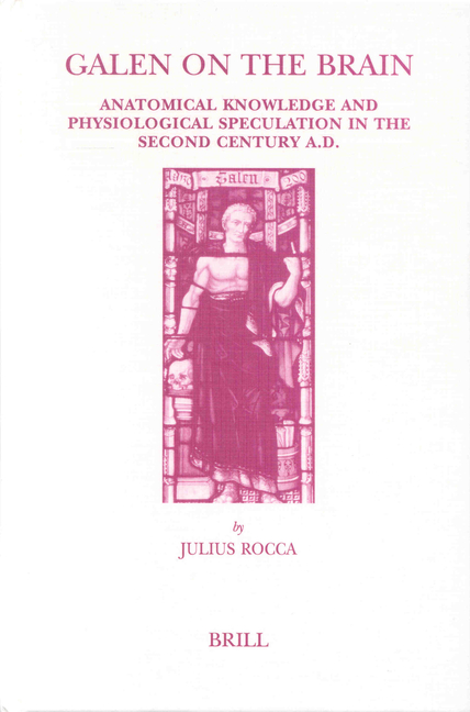 Galen on the Brain: Anatomical Knowledge and Physiological Speculation in the Second Century AD