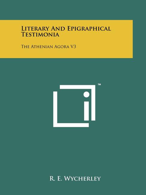 Literary And Epigraphical Testimonia: The Athenian Agora V3