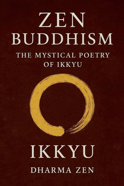 Zen Buddhism: The Mystical Poetry of Ikkyu