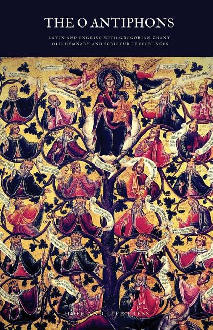 The 'O' Antiphons: Latin and English with Gregorian Chant, Old Hymnary and Scripture References