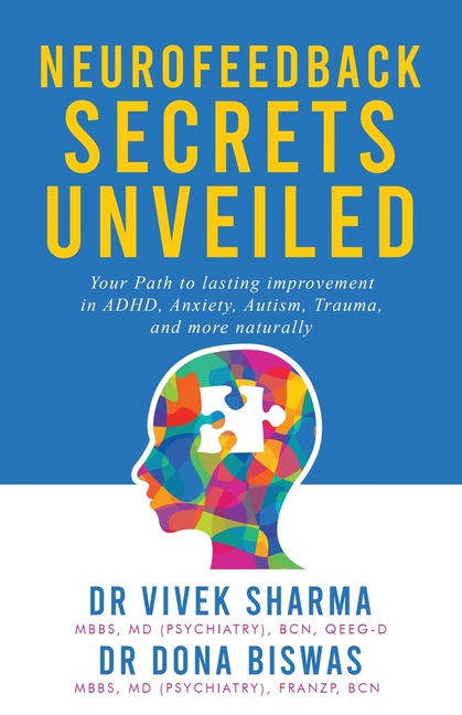 Neurofeedback Secrets Unveiled: Your Path to lasting improvement in ADHD, Anxiety, Autism, Trauma and more naturally