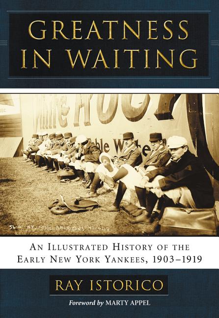 Greatness in Waiting: An Illustrated History of the Early New York Yankees, 1903-1919