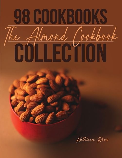 98 Cookbooks Collection: The Almond Cookbook