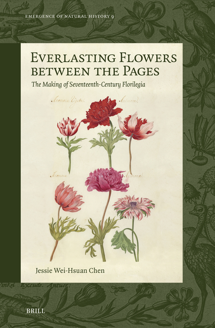 Everlasting Flowers Between the Pages: The Making of Seventeenth-Century Florilegia
