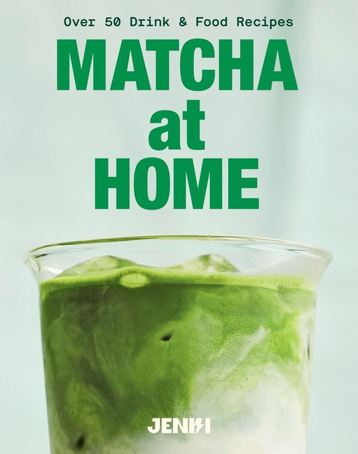Matcha at Home: Over 50 Drinks and Food Recipes