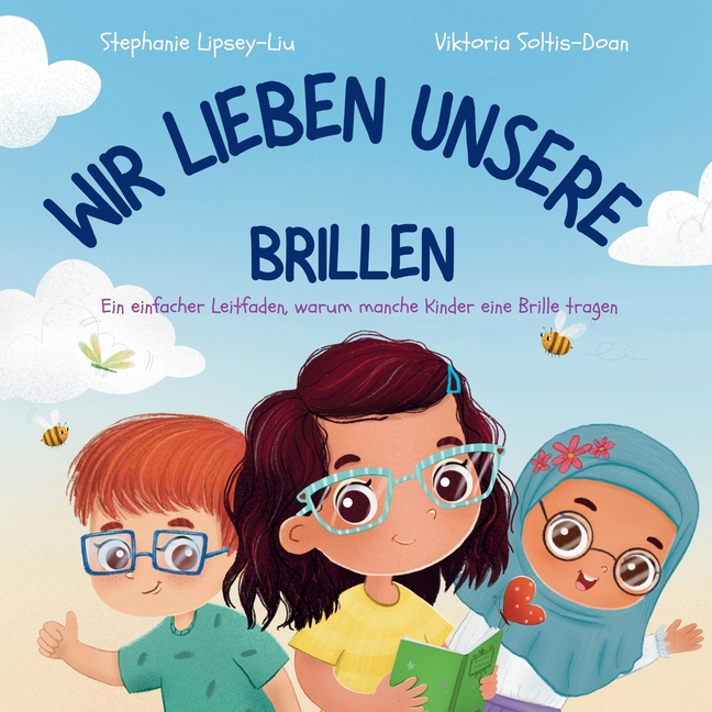 Wir Lieben Unsere Brillen: Ein einfacher Leitfaden, warum manche Kinder eine Brille tragen: A Simple Guide to Why Some Children Wear Glasses