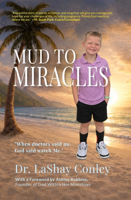 Mud to Miracles: "When doctors said no, God said watch Me."