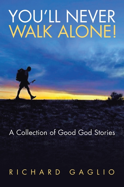 You'll Never Walk Alone!: A Collection of Good God Stories