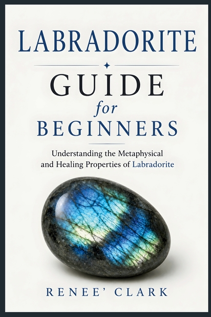 Labradorite Guide for Beginners: Understanding the Metaphysical and Healing Properties of Labradorite