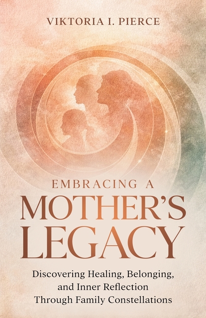 Embracing a Mother's Legacy: Discovering Healing, Belonging, and Inner Reflection Through Family Constellations