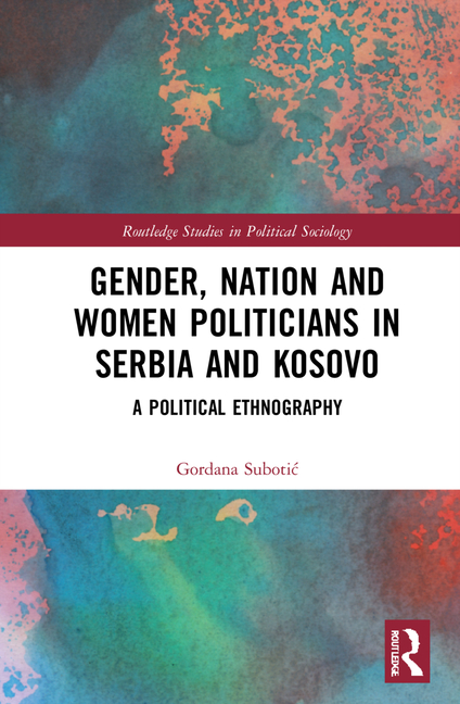 Gender, Nation and Women Politicians in Serbia and Kosovo: A Political Ethnography