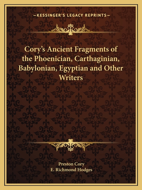 Cory's Ancient Fragments of the Phoenician, Carthaginian, Babylonian, Egyptian and Other Writers