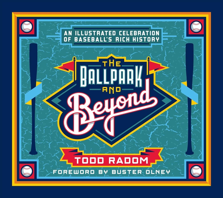 The Ballpark and Beyond: An Illustrated Celebration of Baseball's Rich History