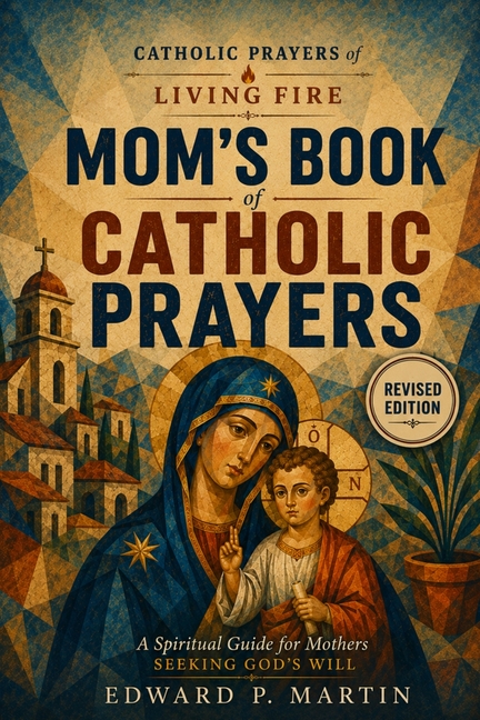 Mom's Book of Catholic Prayers: A Spiritual Guide for Mothers Seeking God's Will