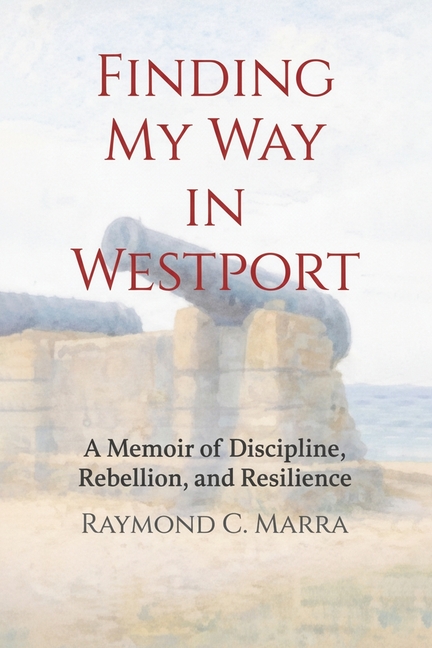 Finding My Way in Westport: A Memoir of Discipline, Rebellion and Resilience