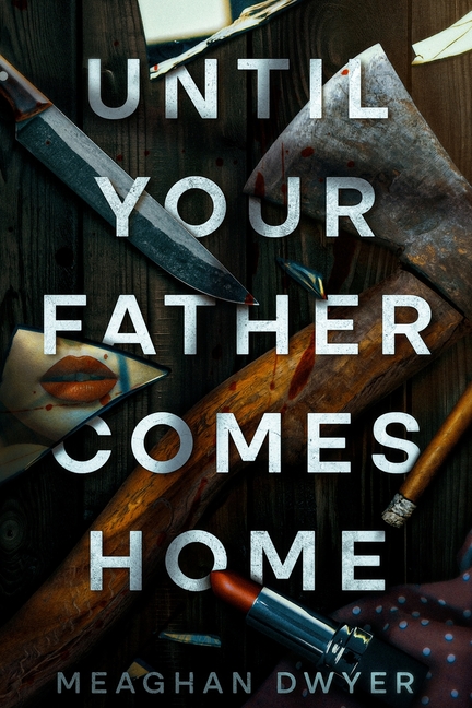 Until Your Father Comes Home: A Twisty and Gripping Psychological Thriller