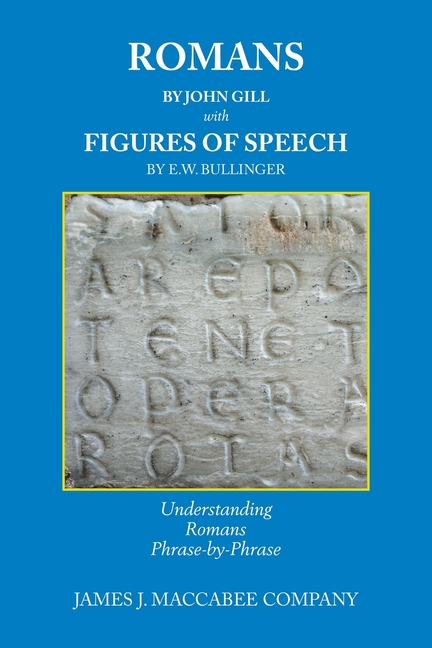 Romans by John Gill Figures of Speech by E.W. Bullinger: Understanding Romans Phrase-by-Phrase
