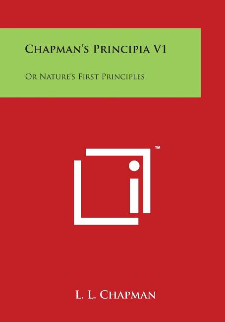 Chapman's Principia V1: Or Nature's First Principles