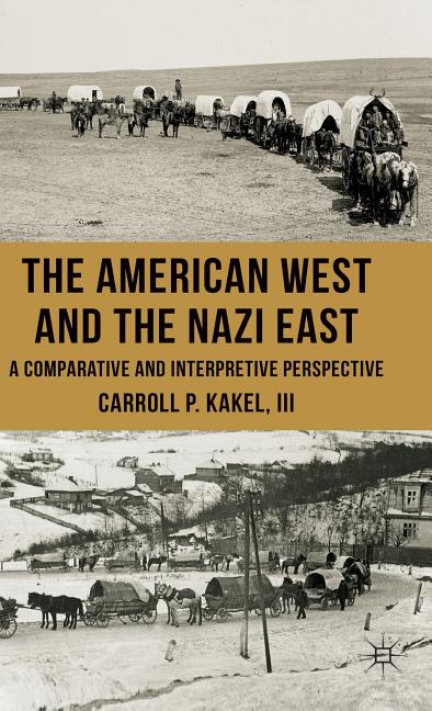 The American West and the Nazi East: A Comparative and Interpretive Perspective