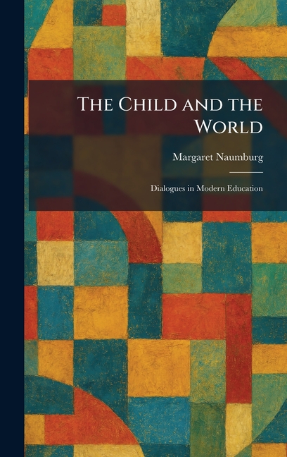 The Child and the World: Dialogues in Modern Education
