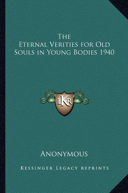 The Eternal Verities for Old Souls in Young Bodies 1940