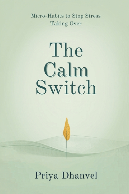 The Calm Switch: Micro-Habits to Stop Stress Taking Over