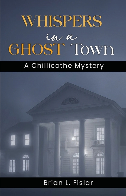Whispers in a Ghost Town: A Chillicothe Mystery