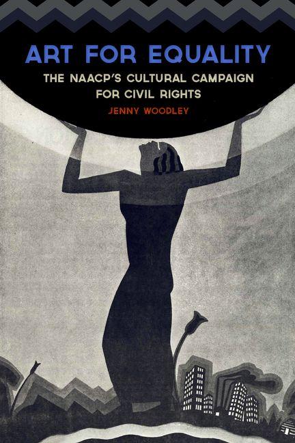 Art for Equality: The Naacp's Cultural Campaign for Civil Rights