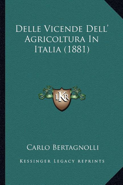 Delle Vicende Dell' Agricoltura In Italia (1881)