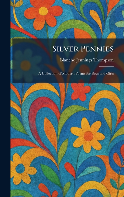 Silver Pennies: A Collection of Modern Poems for Boys and Girls