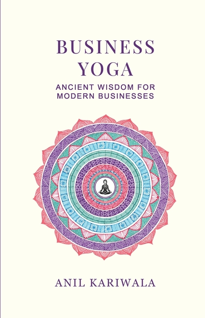Business Yoga: Ancient Wisdom for Modern Businesses