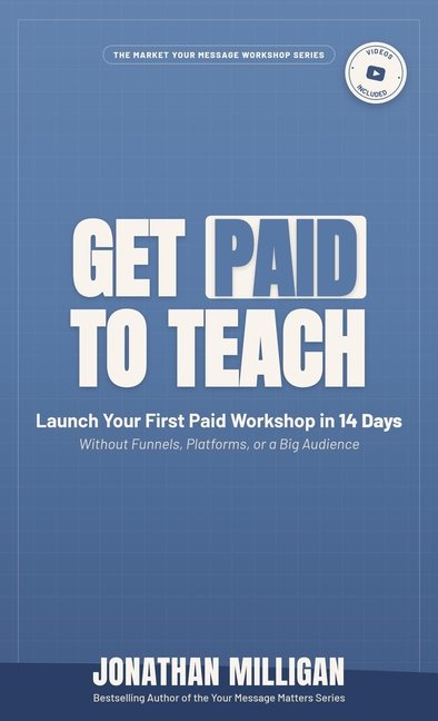 Get Paid to Teach: Launch Your First Paid Workshop in 14 Days Without Funnels, Platforms, or a Big Audience