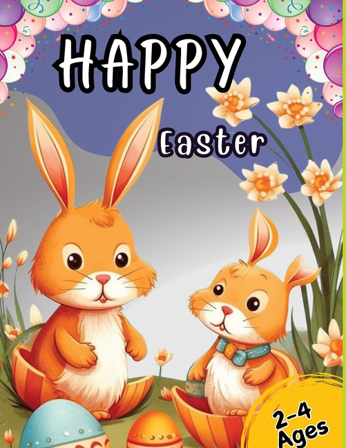 Happy Easter: Coloring Book for Toddlers and Kids Ages 2-4 with Cute Bunny, Eggs, Spring Designs, and More. Basket Stuffer for Preschool and Kindergar